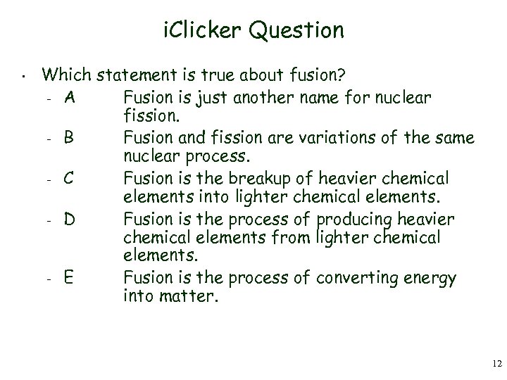 i. Clicker Question • Which statement is true about fusion? – A Fusion is