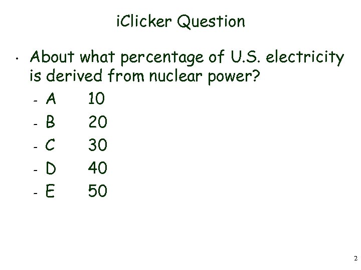 i. Clicker Question • About what percentage of U. S. electricity is derived from