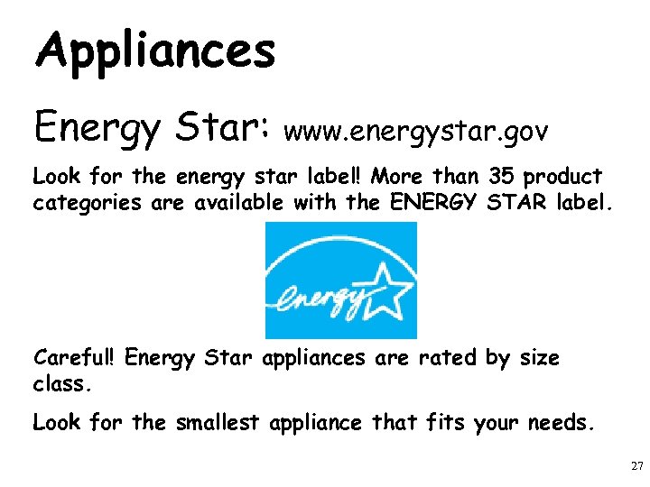 Appliances Energy Star: www. energystar. gov Look for the energy star label! More than