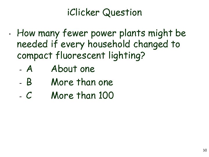 i. Clicker Question • How many fewer power plants might be needed if every