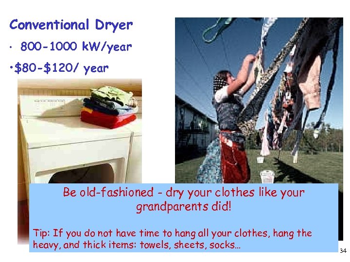 Conventional Dryer • 800 -1000 k. W/year • $80 -$120/ year Be old-fashioned -