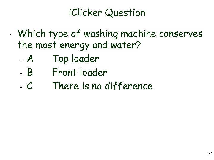 i. Clicker Question • Which type of washing machine conserves the most energy and
