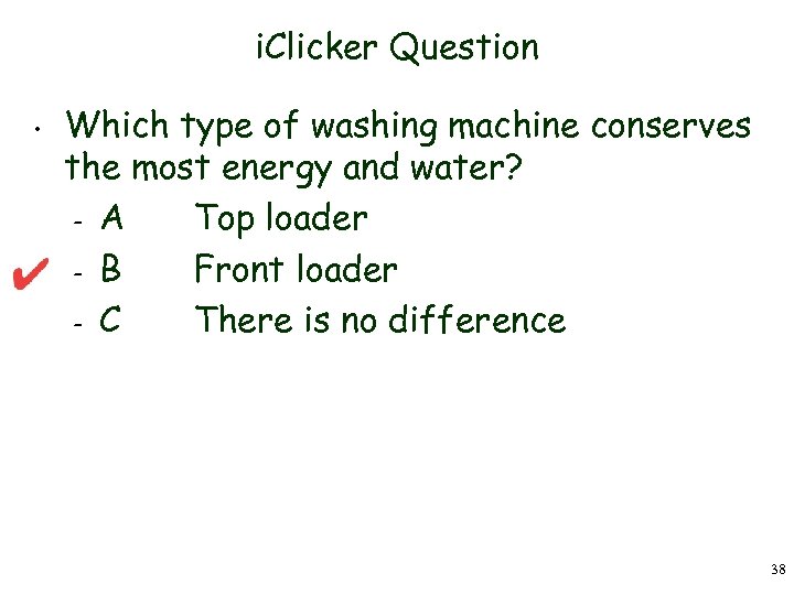 i. Clicker Question • Which type of washing machine conserves the most energy and