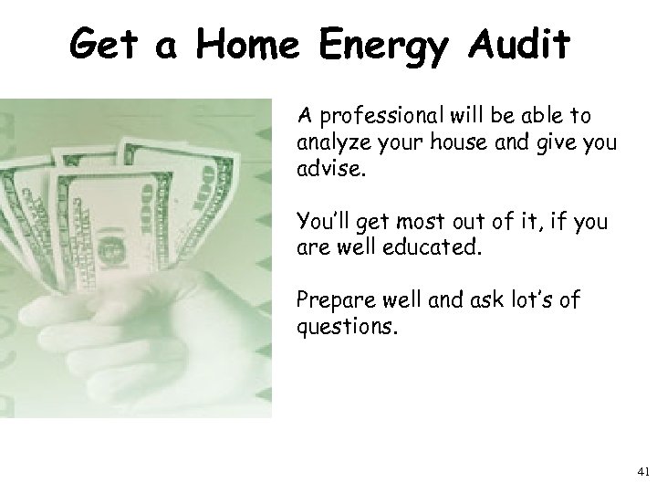 Get a Home Energy Audit A professional will be able to analyze your house