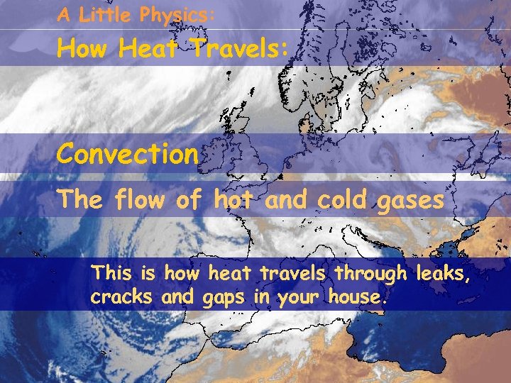 A Little Physics: How Heat Travels: Convection The flow of hot and cold gases