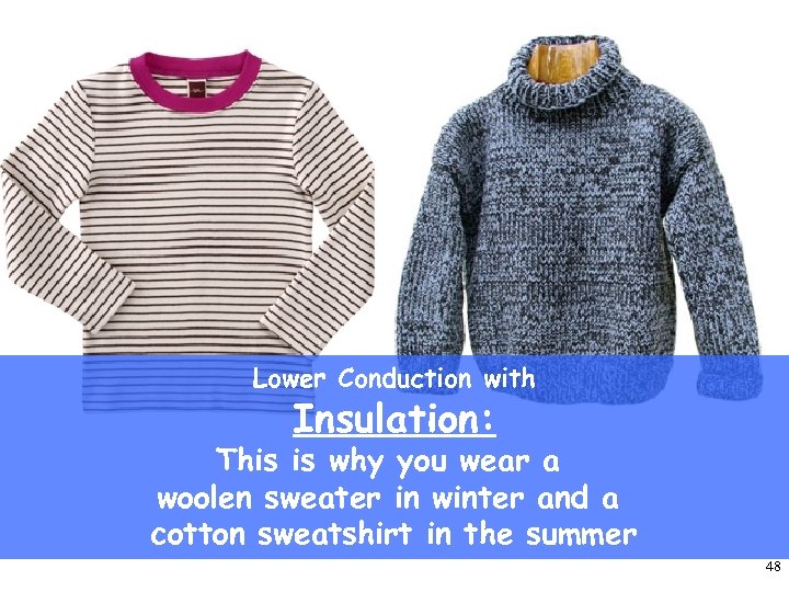 Lower Conduction with Insulation: This is why you wear a woolen sweater in winter
