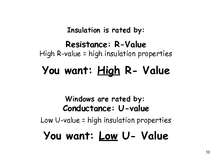 Insulation is rated by: Resistance: R-Value High R-value = high insulation properties You want: