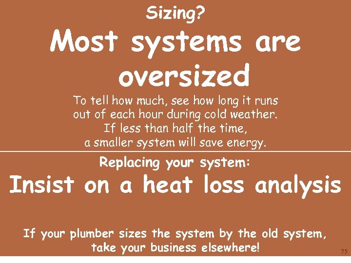 Sizing? Most systems are oversized To tell how much, see how long it runs
