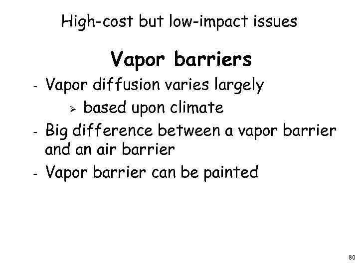 High-cost but low-impact issues Vapor barriers – – – Vapor diffusion varies largely Ø