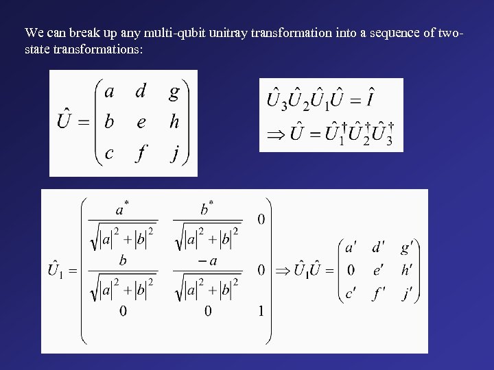 We can break up any multi-qubit unitray transformation into a sequence of twostate transformations: