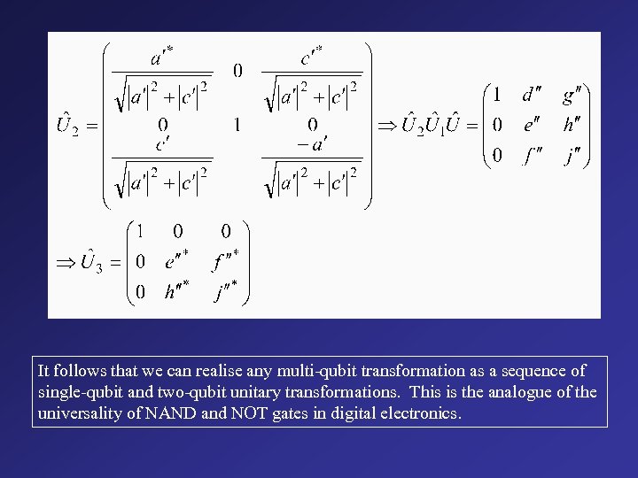 It follows that we can realise any multi-qubit transformation as a sequence of single-qubit