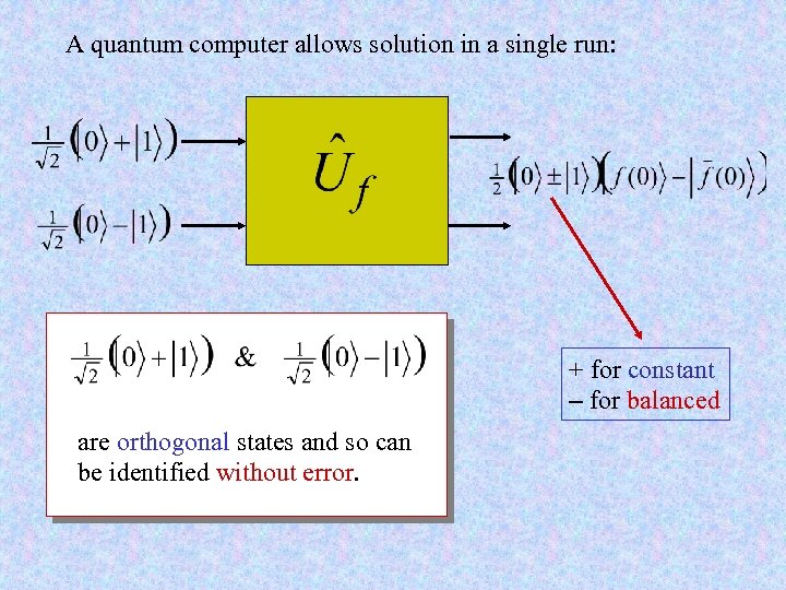 A quantum computer allows solution in a single run: + for constant - for