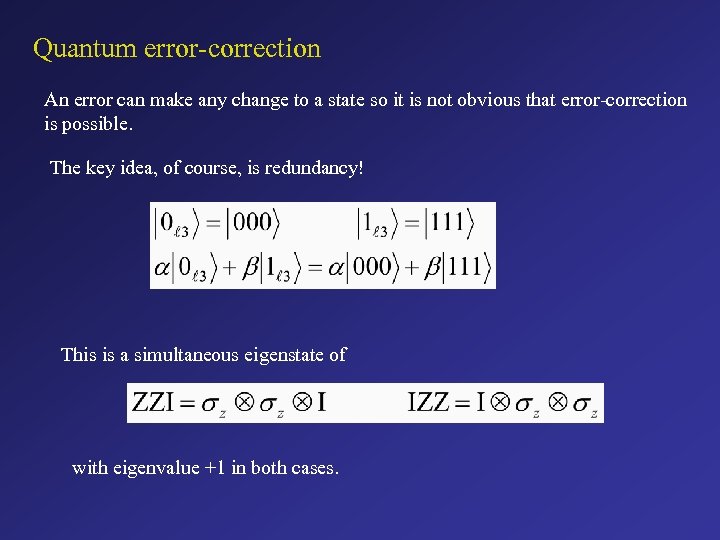 Quantum error-correction An error can make any change to a state so it is