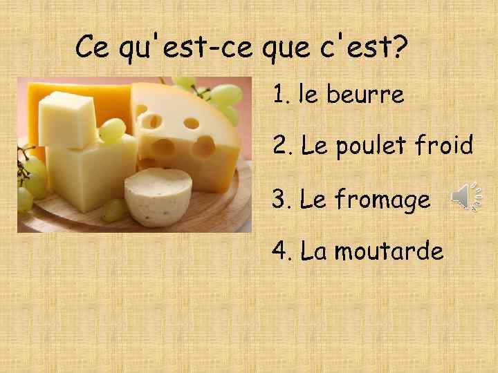 Сe qu'est-ce que c'est? 1. le beurre 2. Le poulet froid 3. Le fromage
