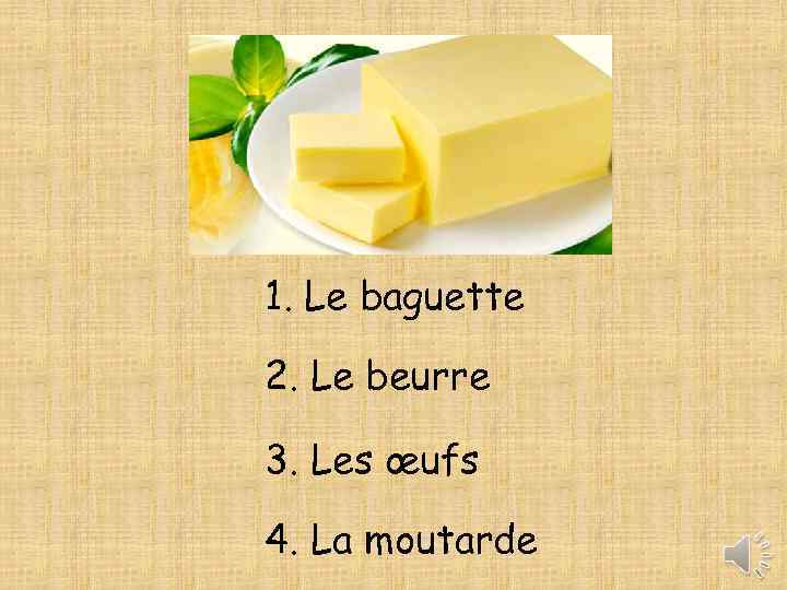 1. Le baguette 2. Le beurre 3. Les œufs 4. La moutarde 