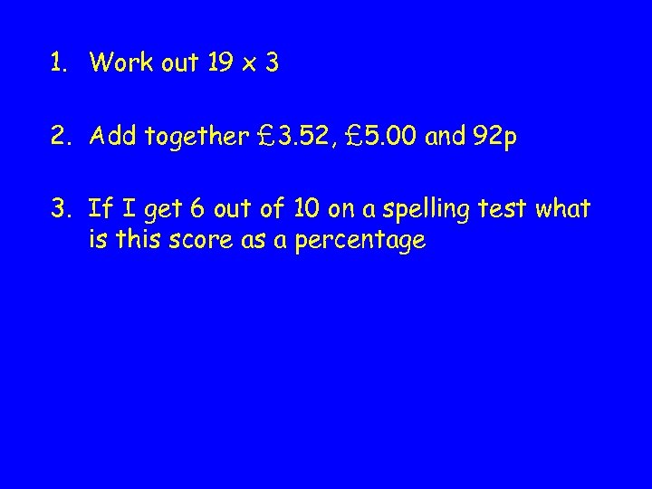 1. Work out 19 x 3 2. Add together £ 3. 52, £ 5.