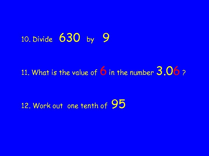 10. Divide 630 by 11. What is the value of 9 6 in the