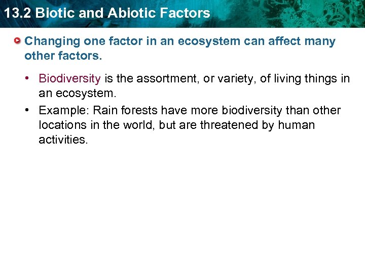 13. 2 Biotic and Abiotic Factors Changing one factor in an ecosystem can affect