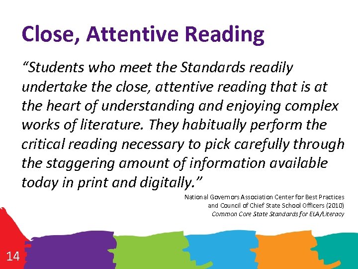 Close, Attentive Reading “Students who meet the Standards readily undertake the close, attentive reading