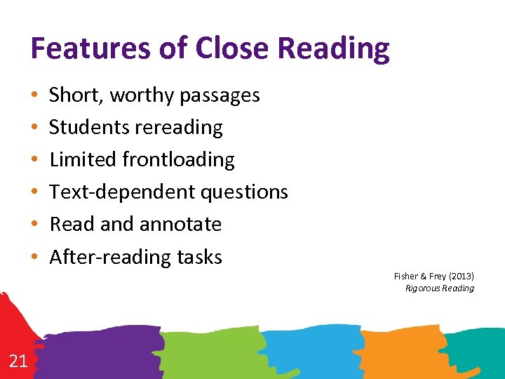 Features of Close Reading • • • Short, worthy passages Students rereading Limited frontloading
