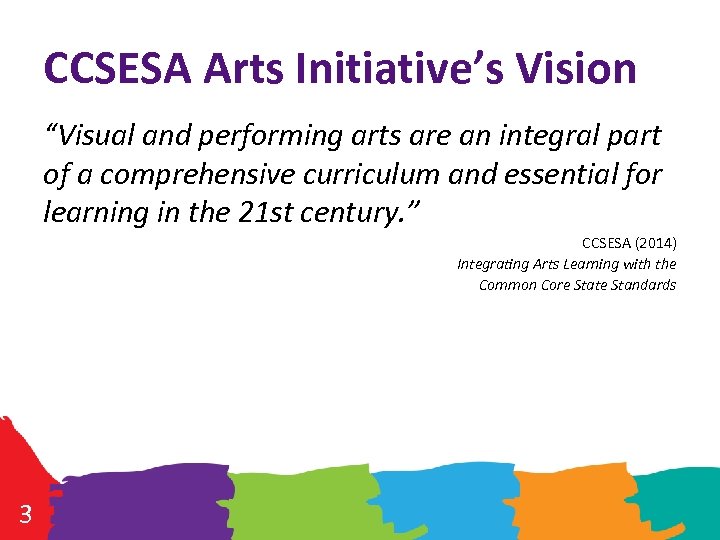 CCSESA Arts Initiative’s Vision “Visual and performing arts are an integral part of a
