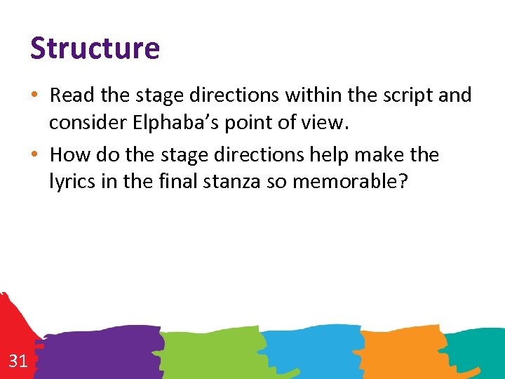 Structure • Read the stage directions within the script and consider Elphaba’s point of