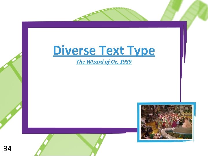 Diverse Text Type The Wizard of Oz, 1939 34 