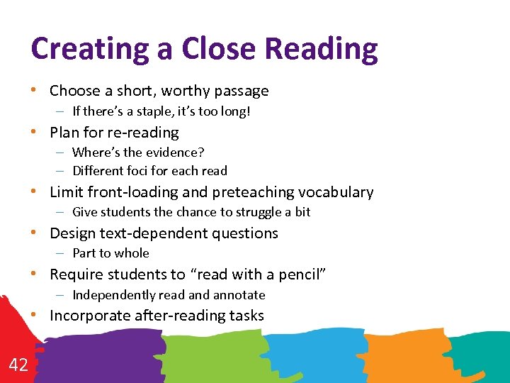 Creating a Close Reading • Choose a short, worthy passage – If there’s a