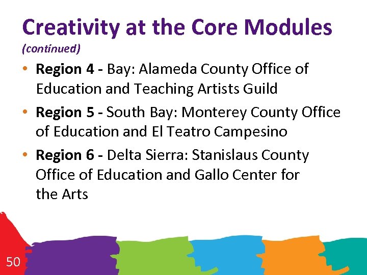 Creativity at the Core Modules (continued) • Region 4 - Bay: Alameda County Office