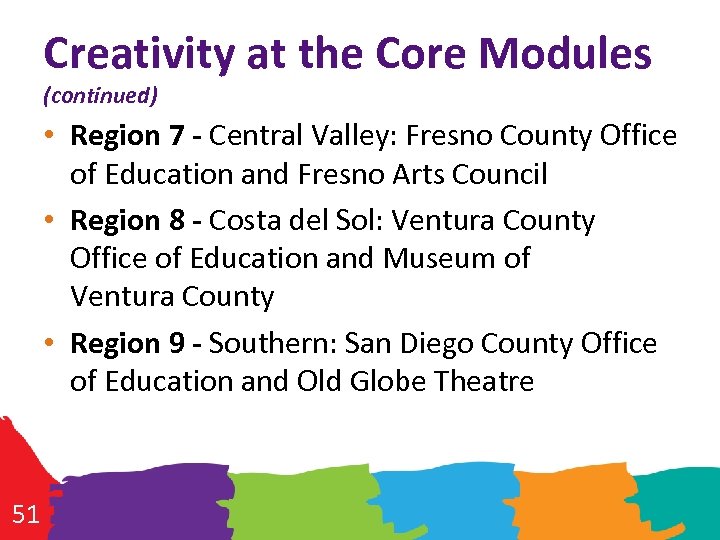Creativity at the Core Modules (continued) • Region 7 - Central Valley: Fresno County