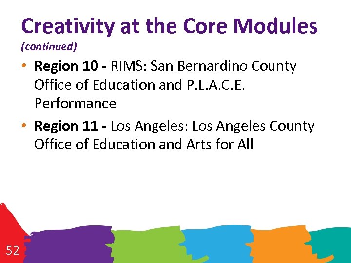 Creativity at the Core Modules (continued) • Region 10 - RIMS: San Bernardino County