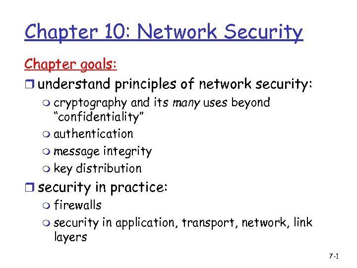 Chapter 10: Network Security Chapter goals: r understand principles of network security: m cryptography