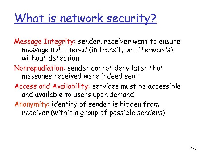 What is network security? Message Integrity: sender, receiver want to ensure message not altered