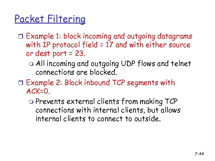 Packet Filtering r Example 1: block incoming and outgoing datagrams with IP protocol field
