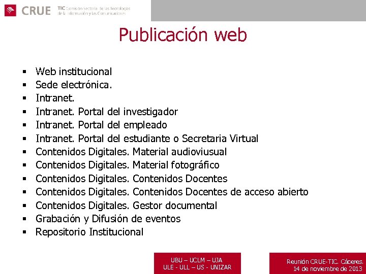 Publicación web § § § § Web institucional Sede electrónica. Intranet. Portal del investigador