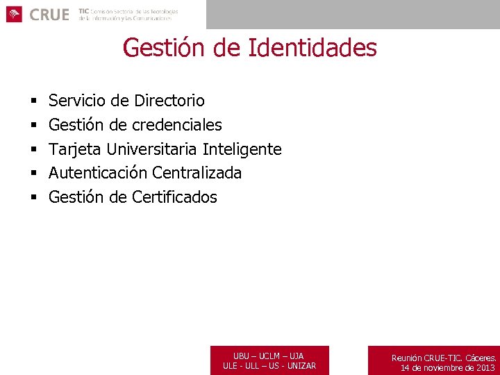 Gestión de Identidades § § § Servicio de Directorio Gestión de credenciales Tarjeta Universitaria