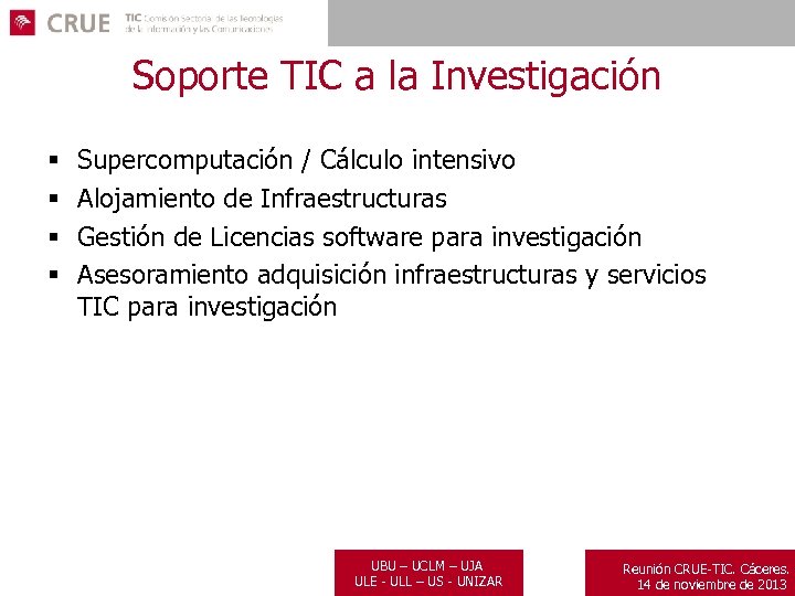 Soporte TIC a la Investigación § § Supercomputación / Cálculo intensivo Alojamiento de Infraestructuras