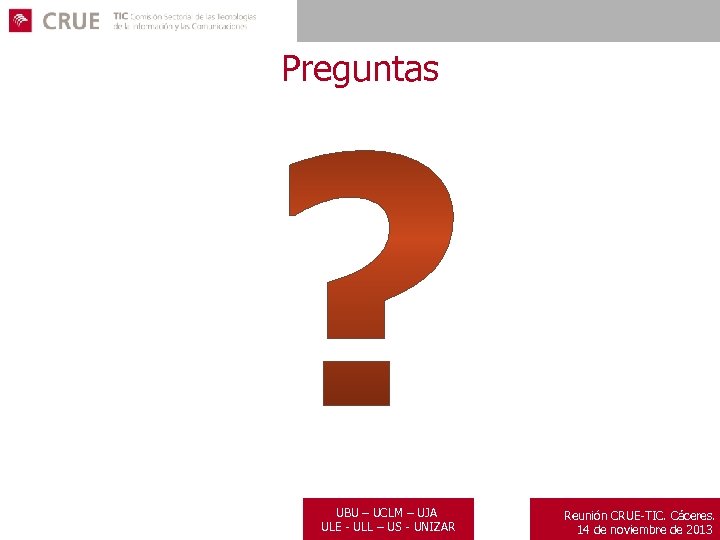 Preguntas UBU – UCLM – UJA ULE - ULL – US - UNIZAR Reunión