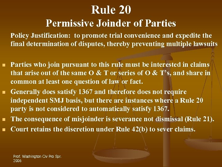 Rule 20 Permissive Joinder of Parties Policy Justification: to promote trial convenience and expedite