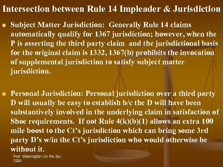 Intersection between Rule 14 Impleader & Jurisdiction n Subject Matter Jurisdiction: Generally Rule 14