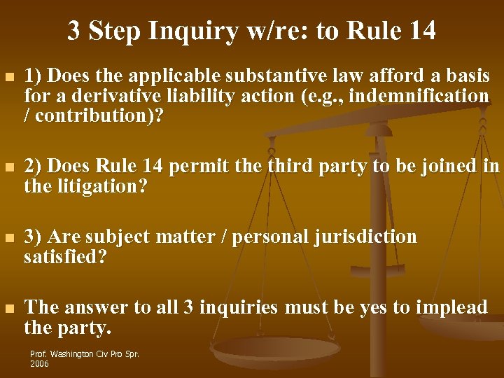 3 Step Inquiry w/re: to Rule 14 n 1) Does the applicable substantive law