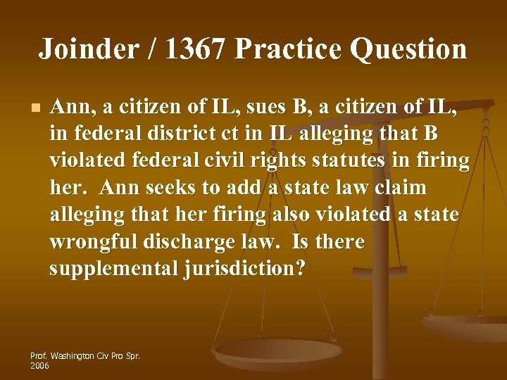 Joinder / 1367 Practice Question n Ann, a citizen of IL, sues B, a