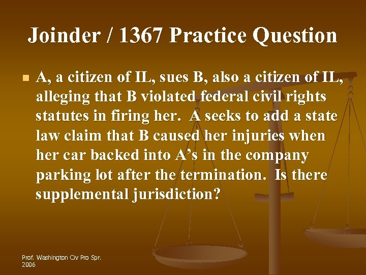 Joinder / 1367 Practice Question n A, a citizen of IL, sues B, also