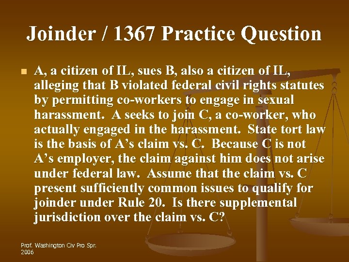 Joinder / 1367 Practice Question n A, a citizen of IL, sues B, also