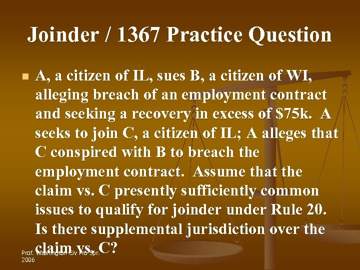 Joinder / 1367 Practice Question n A, a citizen of IL, sues B, a