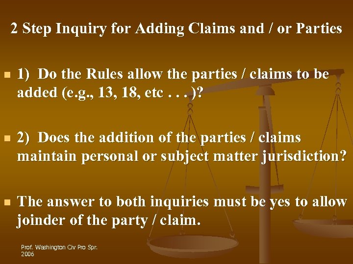 2 Step Inquiry for Adding Claims and / or Parties n 1) Do the