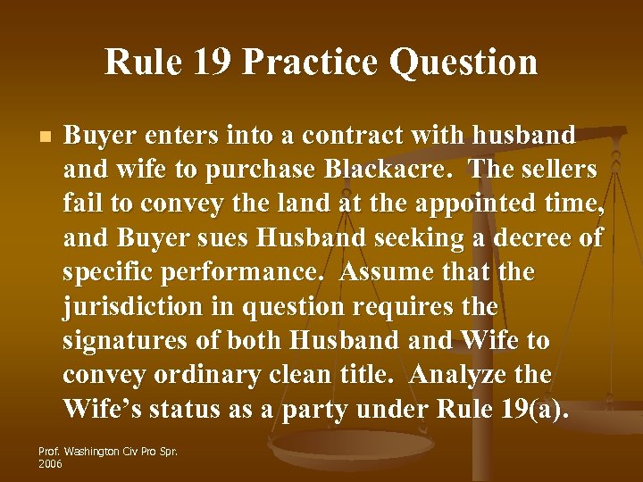 Rule 19 Practice Question n Buyer enters into a contract with husband wife to