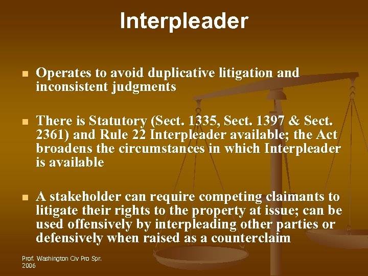 Interpleader n Operates to avoid duplicative litigation and inconsistent judgments n There is Statutory