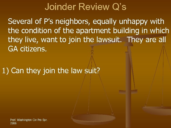 Joinder Review Q’s Several of P’s neighbors, equally unhappy with the condition of the