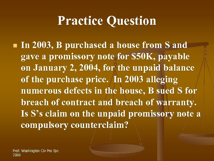 Practice Question n In 2003, B purchased a house from S and gave a